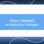 How I adapted to industry changes