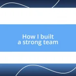 How I built a strong team