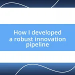 How I developed a robust innovation pipeline