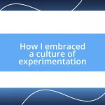 How I embraced a culture of experimentation