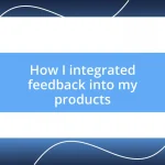 How I integrated feedback into my products