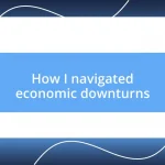 How I navigated economic downturns