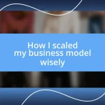 How I scaled my business model wisely