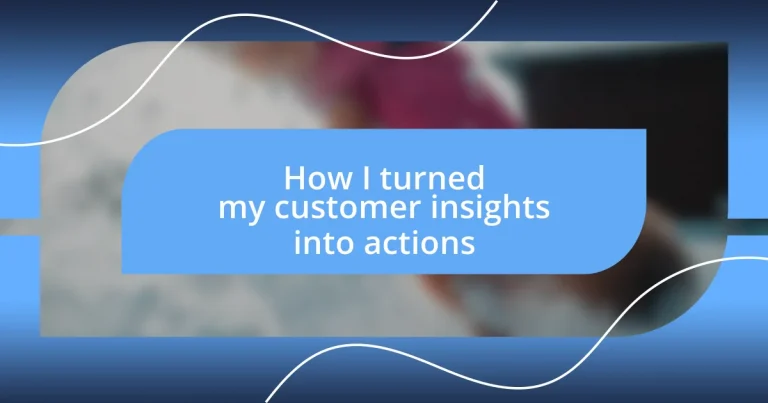 How I turned my customer insights into actions