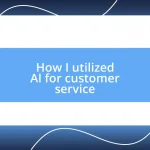 How I utilized AI for customer service