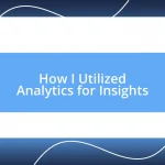 How I Utilized Analytics for Insights