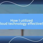 How I utilized cloud technology effectively