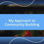 My Approach to Community Building