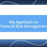 My Approach to Financial Risk Management