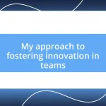 My approach to fostering innovation in teams