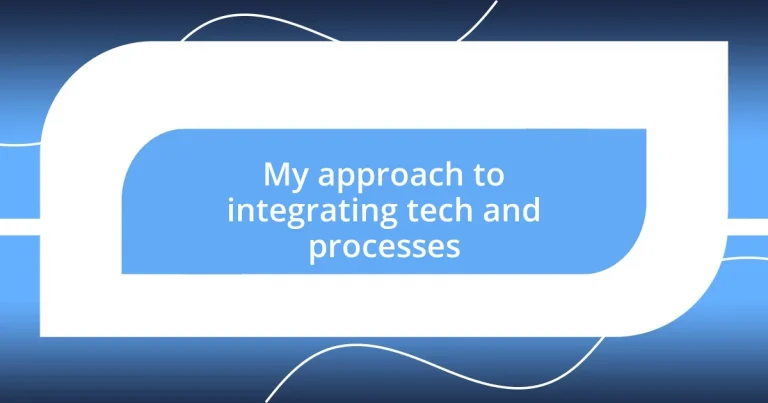 My approach to integrating tech and processes