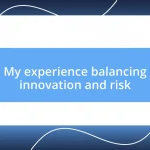 My experience balancing innovation and risk