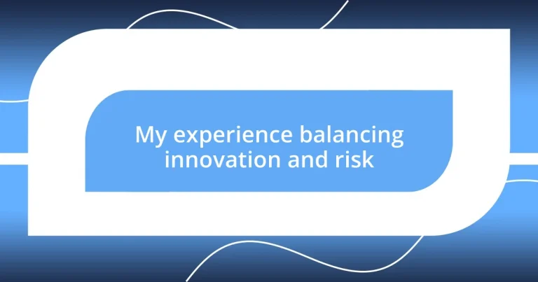 My experience balancing innovation and risk