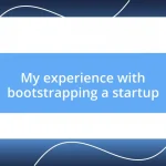 My experience with bootstrapping a startup