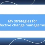 My strategies for effective change management