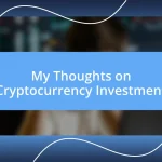 My Thoughts on Cryptocurrency Investment