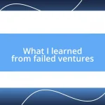 What I learned from failed ventures