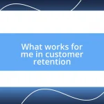 What works for me in customer retention