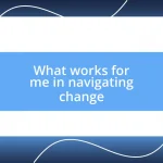 What works for me in navigating change