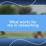 What works for me in networking