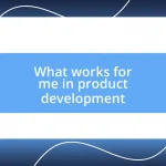 What works for me in product development