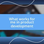 What works for me in product development