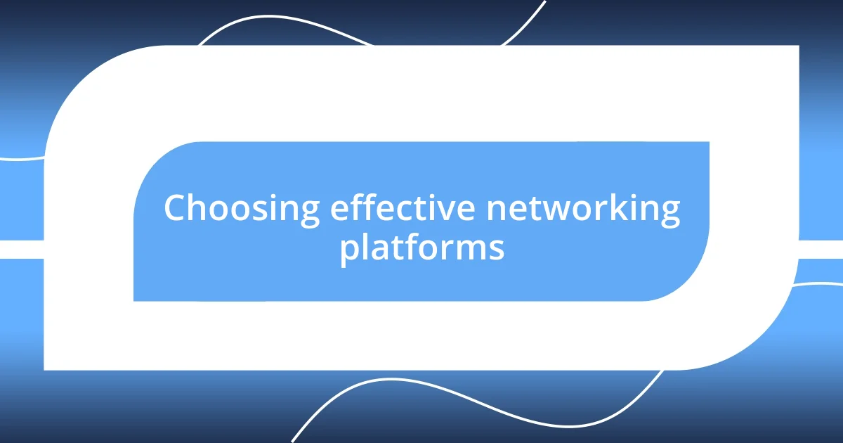 Choosing effective networking platforms