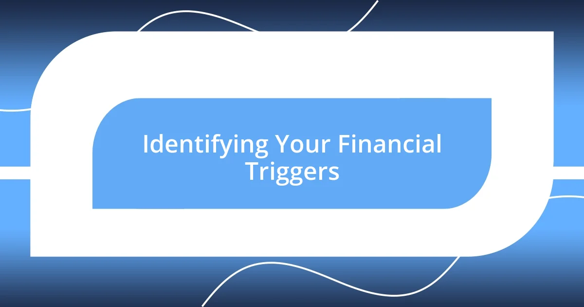 Identifying Your Financial Triggers