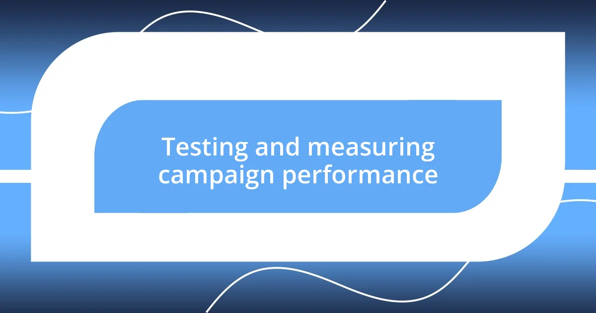 Testing and measuring campaign performance