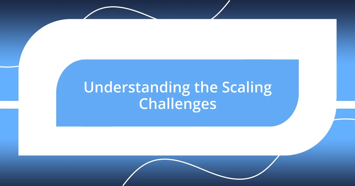 Understanding the Scaling Challenges