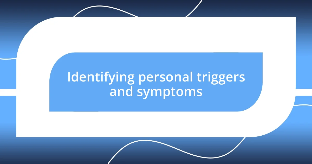 Identifying personal triggers and symptoms