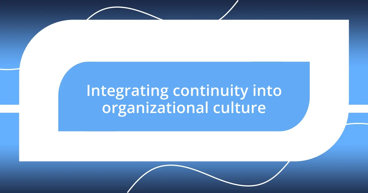 Integrating continuity into organizational culture