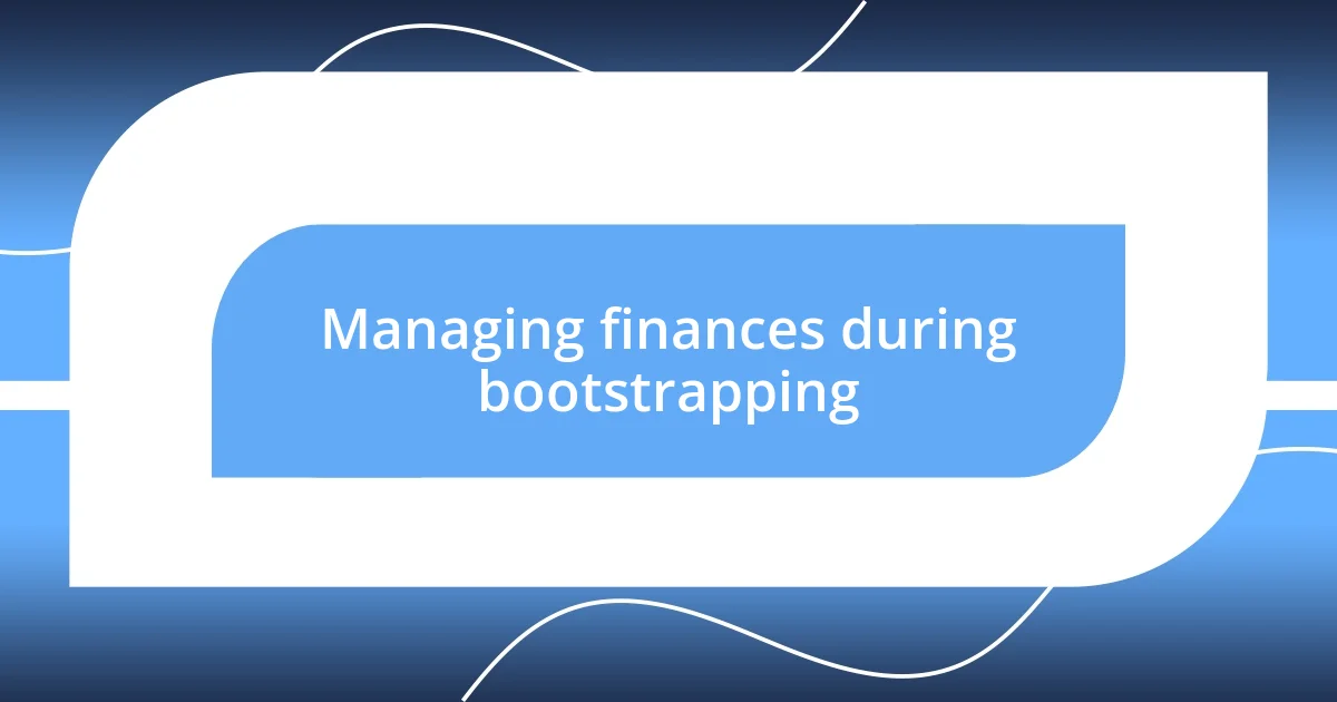 Managing finances during bootstrapping