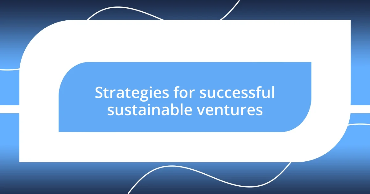 Strategies for successful sustainable ventures