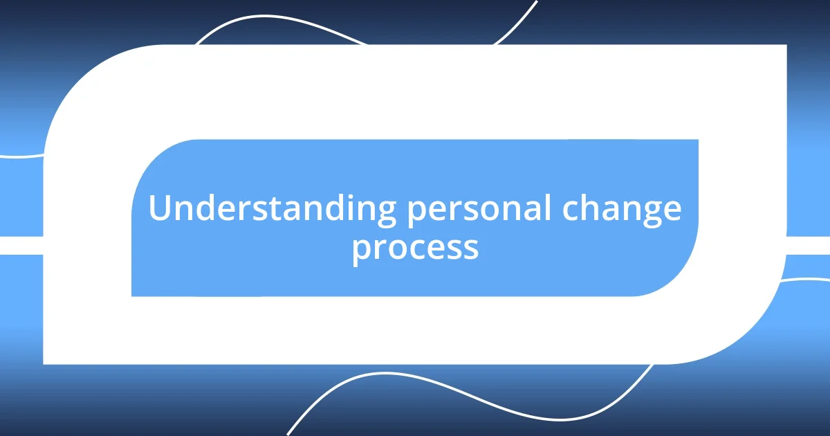 Understanding personal change process